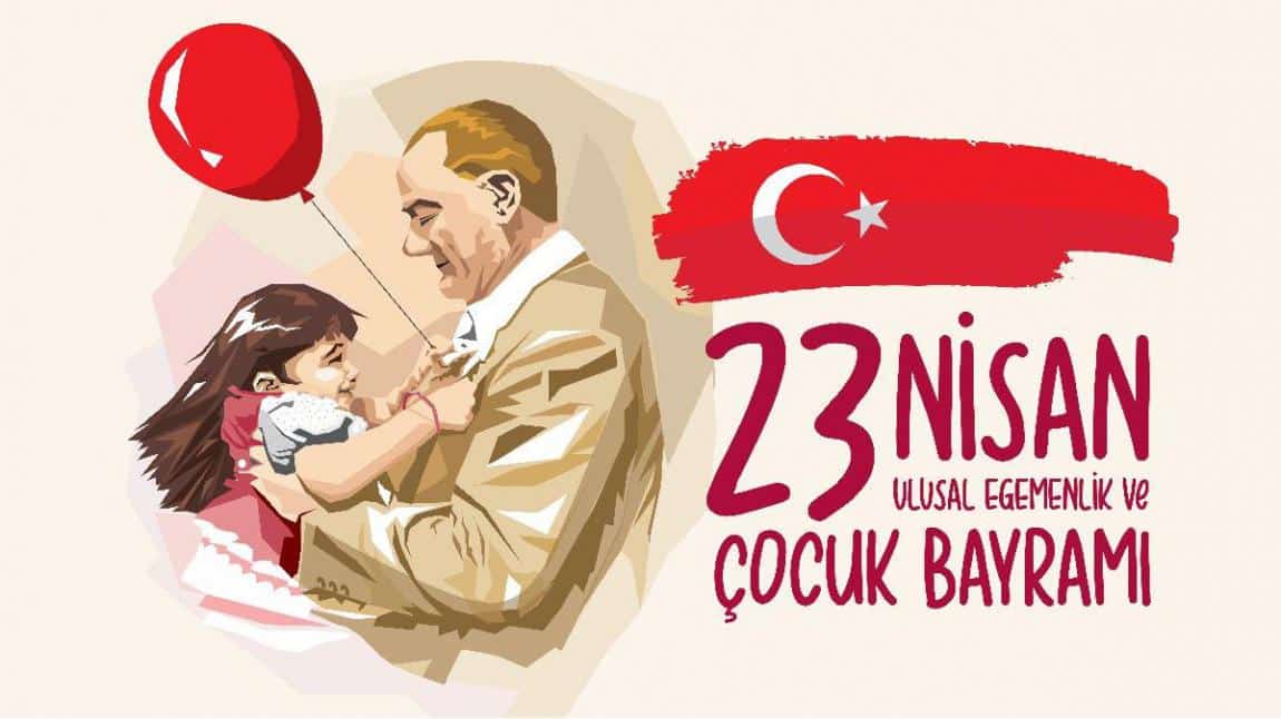 23 NİSAN ULUSAL EGEMENLİK VE ÇOCUK BAYRAMI KUTLAMAMIZ.